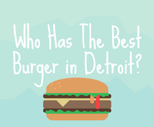 Who Has The Best Burger in Detroit